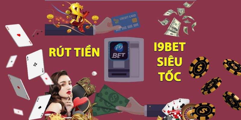 Hướng dẫn chi tiết cách rút tiền i9bet nhanh chóng, dễ dàng