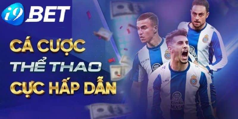 Khái quát về game cá cược thể thao i9bet