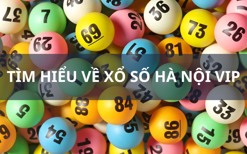 Tìm hiểu về Xổ số Hà Nội VIP i9bet